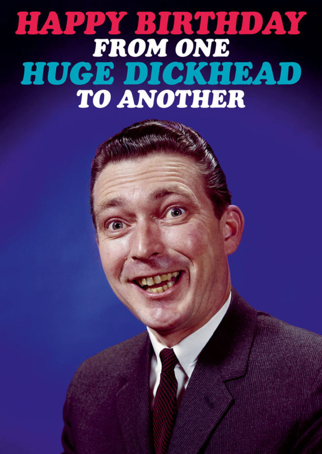 Dean Morris Card - Happy Birthday from One Huge Dickhead to Another
