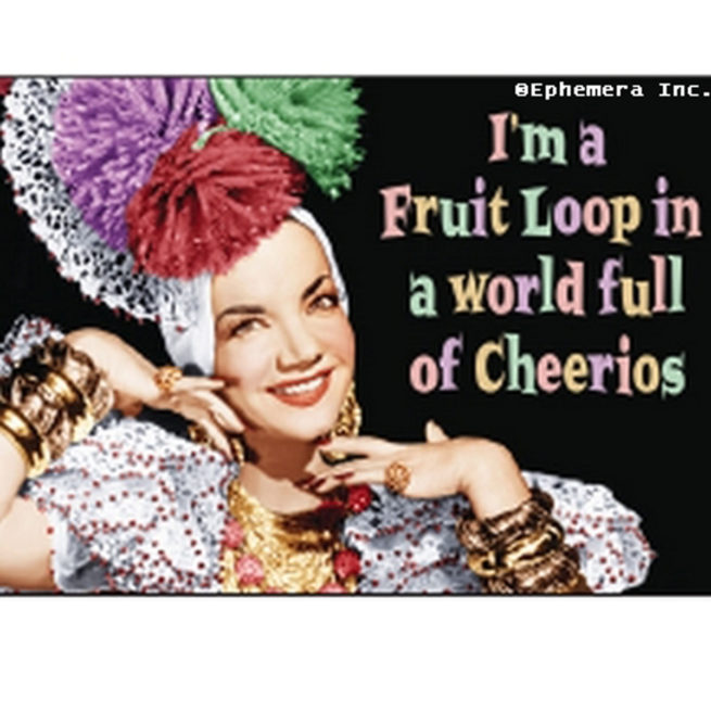 Ephemera Magnet - I'm a Fruitloop in a World of...