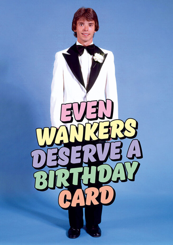 Dean Morris Card - Even Wankers Deserve