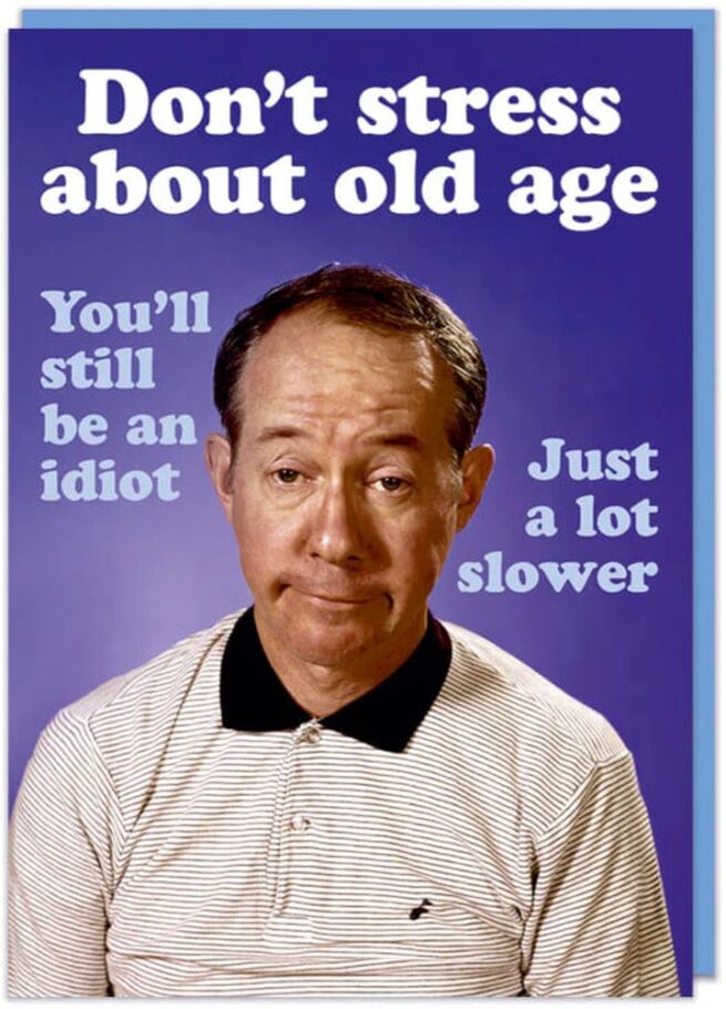 Dean Morris Card - Don't Stress About Old Age ...