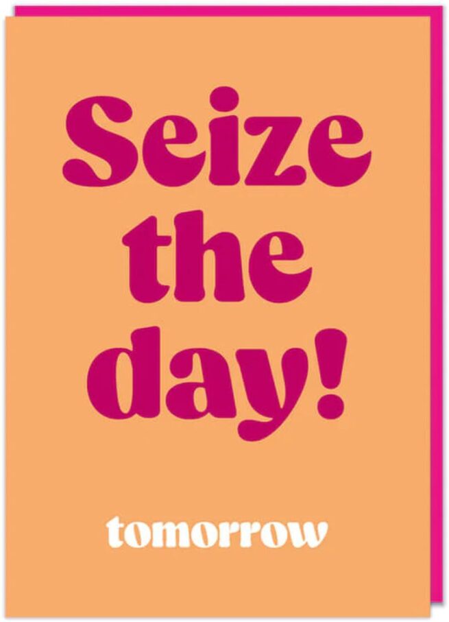 Dean Morris Card - Seize the Day ...Tomorrow